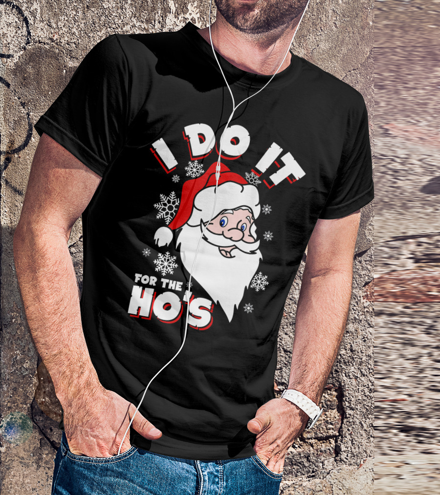 I Do It For The HOs Santa Snowflakes Christmas T-Shirt