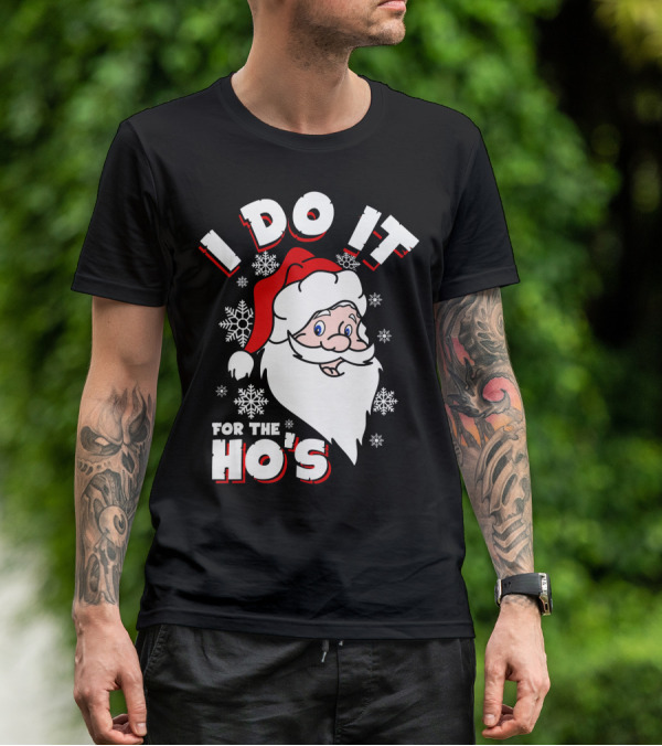 I Do It For The HOs Santa Snowflakes Christmas T-Shirt