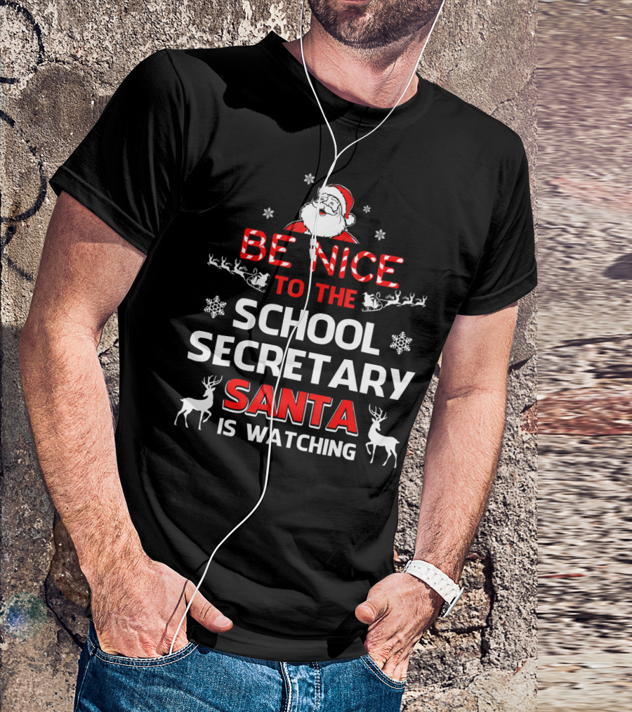Be Nice To The School Secretary Santa Is Watching T-Shirt