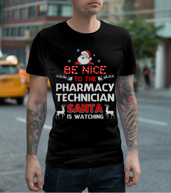 Be Nice To The Pharmacy Technician Santa Is Watching With Reindeer And Snowflakes T-Shirt