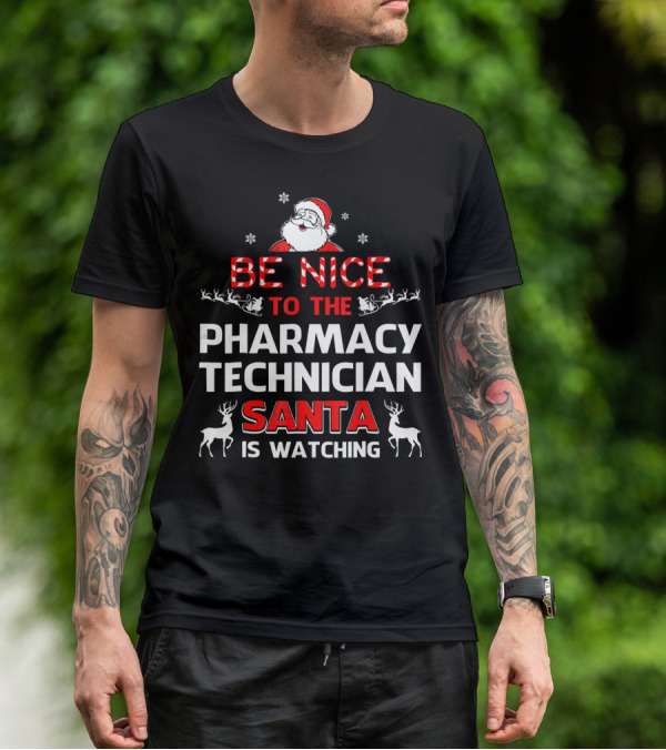 Be Nice To The Pharmacy Technician Santa Is Watching With Reindeer And Snowflakes T-Shirt