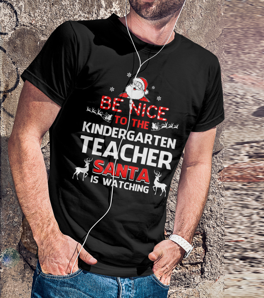 Be Nice To The Kindergarten Teacher Santa Is Watching Christmas Holiday Reindeer Snowflakes T-Shirt