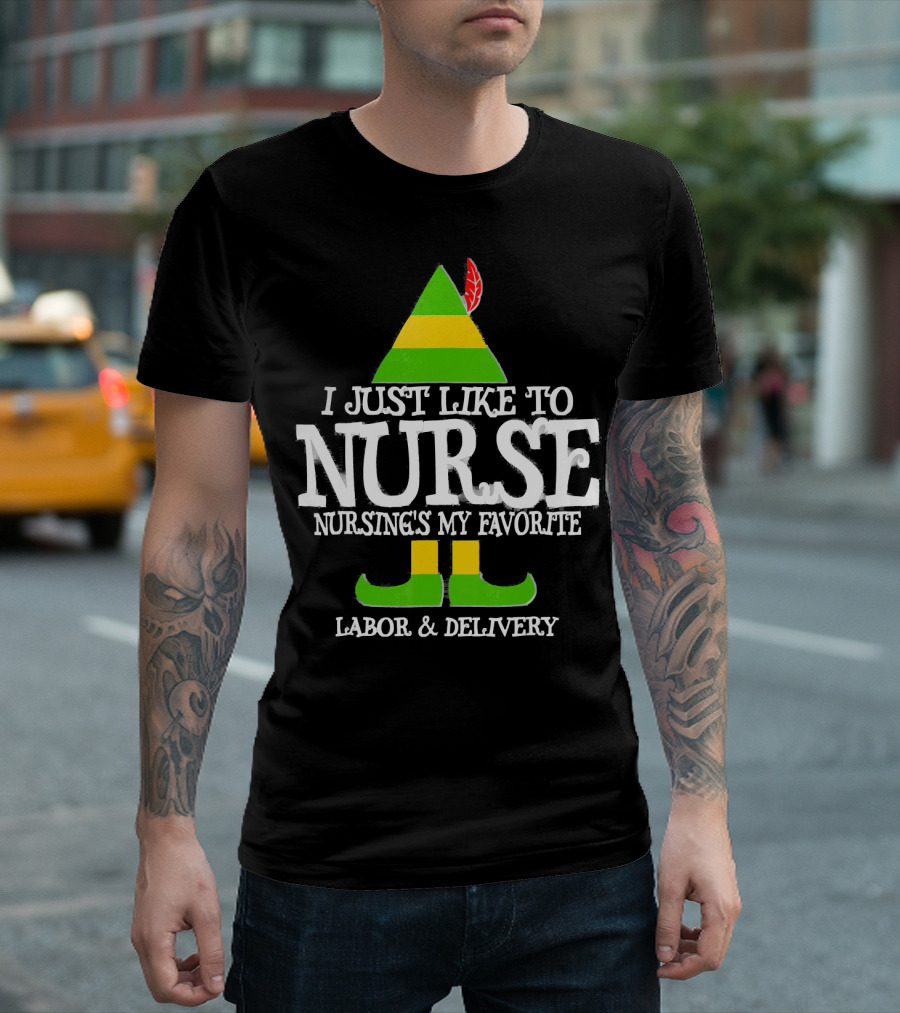 I Just Like to Nurse Nursing's My Favorite Labor and Delivery Elf T-Shirt