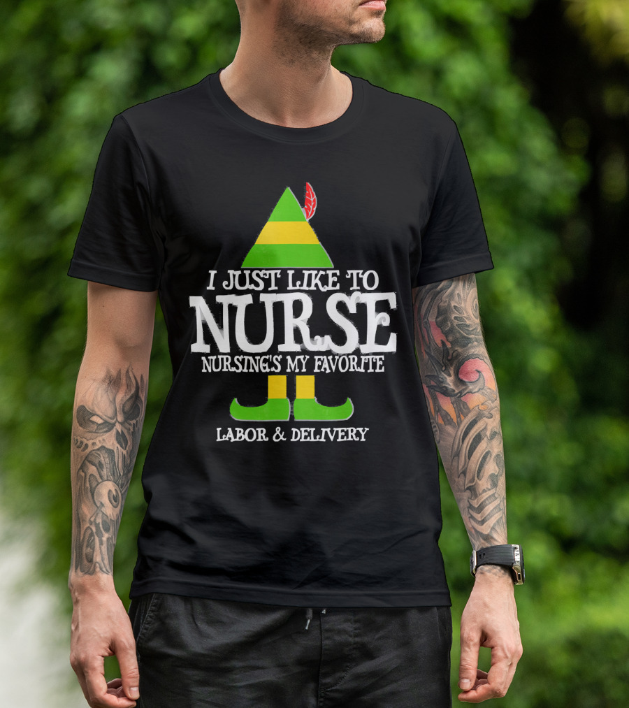 I Just Like To Nurse Nursing's My Favorite Labor And Delivery Elf T-Shirt