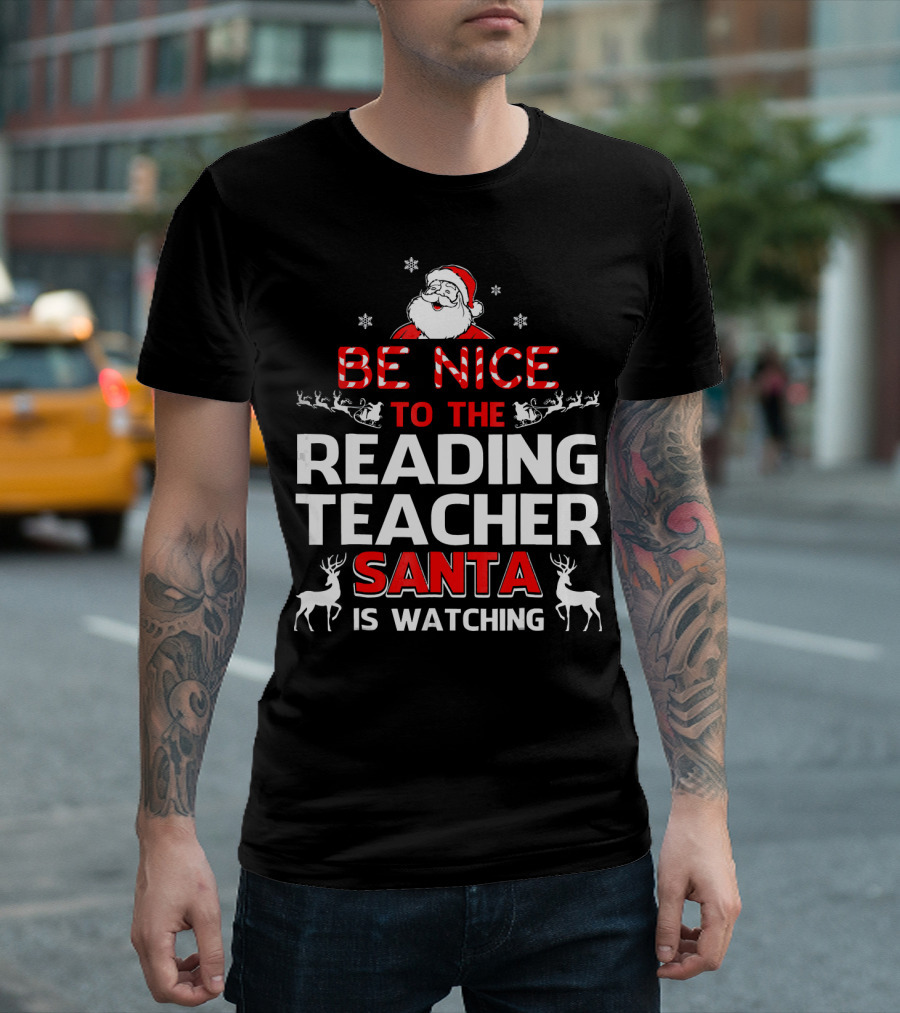Be Nice To The Reading Teacher Santa Is Watching T-Shirt