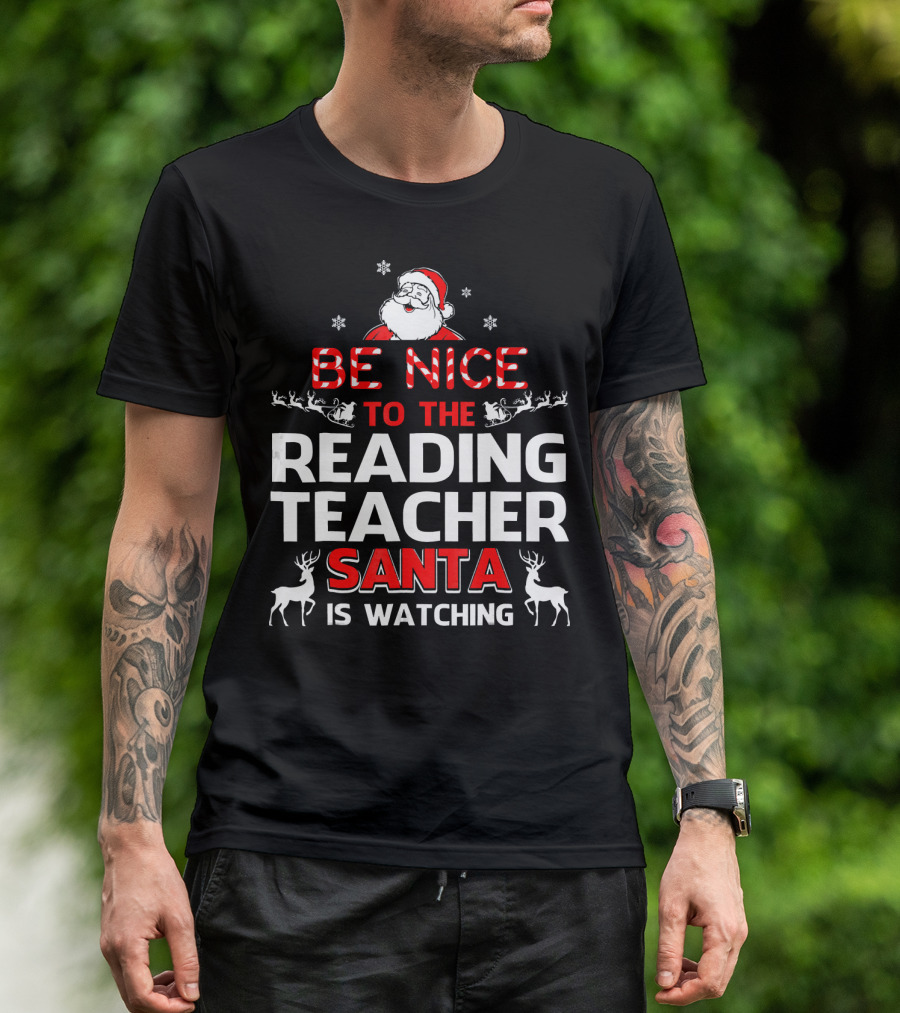 Be Nice To The Reading Teacher Santa Is Watching T-Shirt