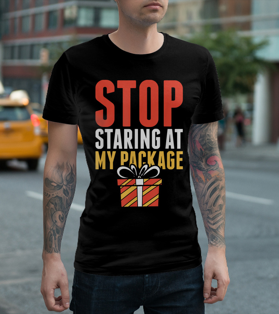Stop Staring at My Package Gift Box T-Shirt