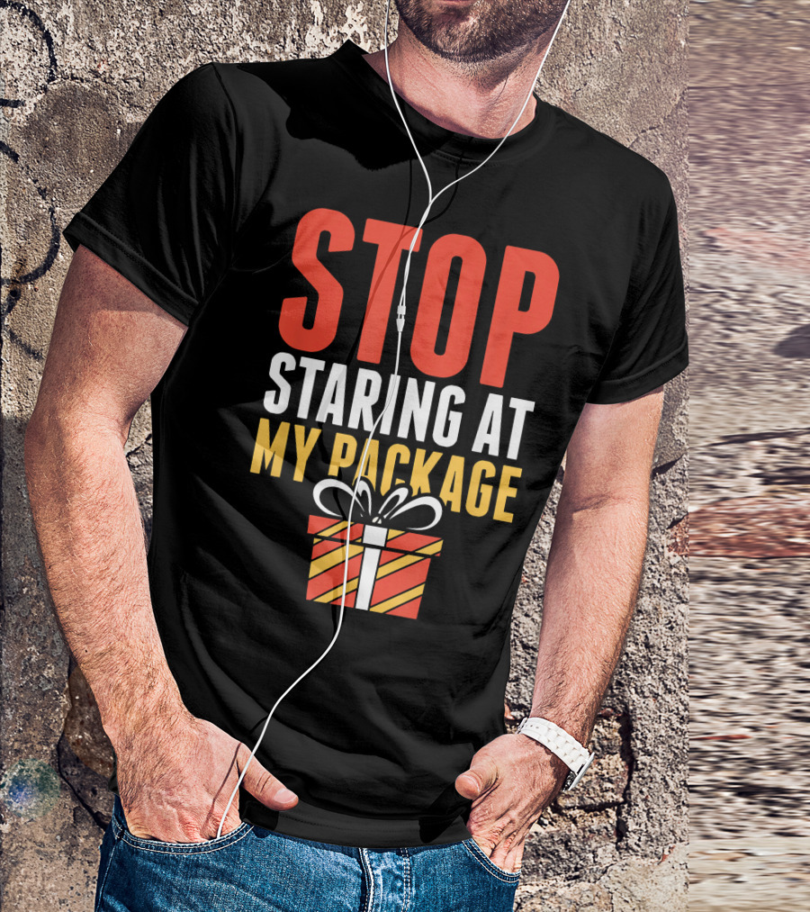 Stop Staring At My Package Gift Box T-Shirt