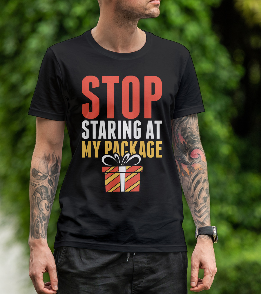 Stop Staring At My Package Gift Box T-Shirt
