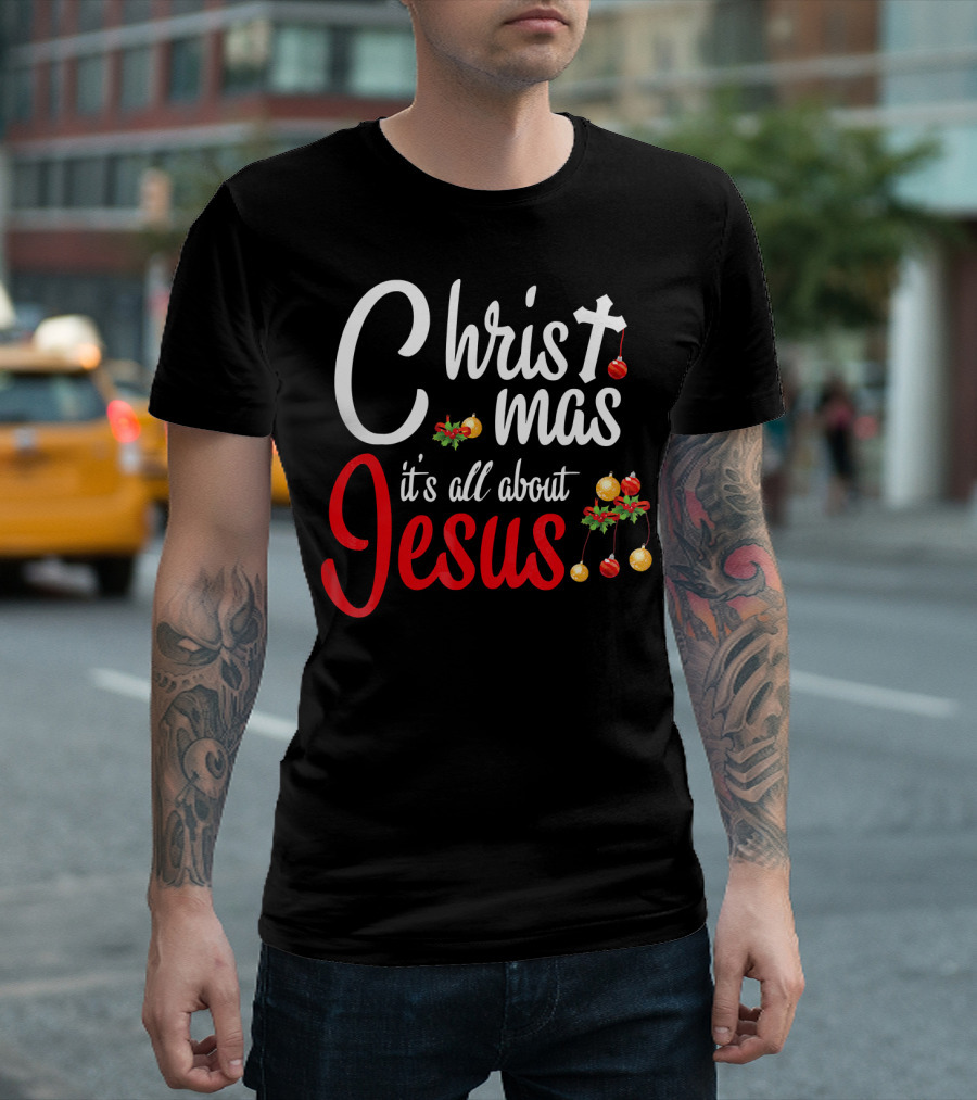 Christ Mas It's All About Jesus With Cross And Christmas Ornaments T-Shirt