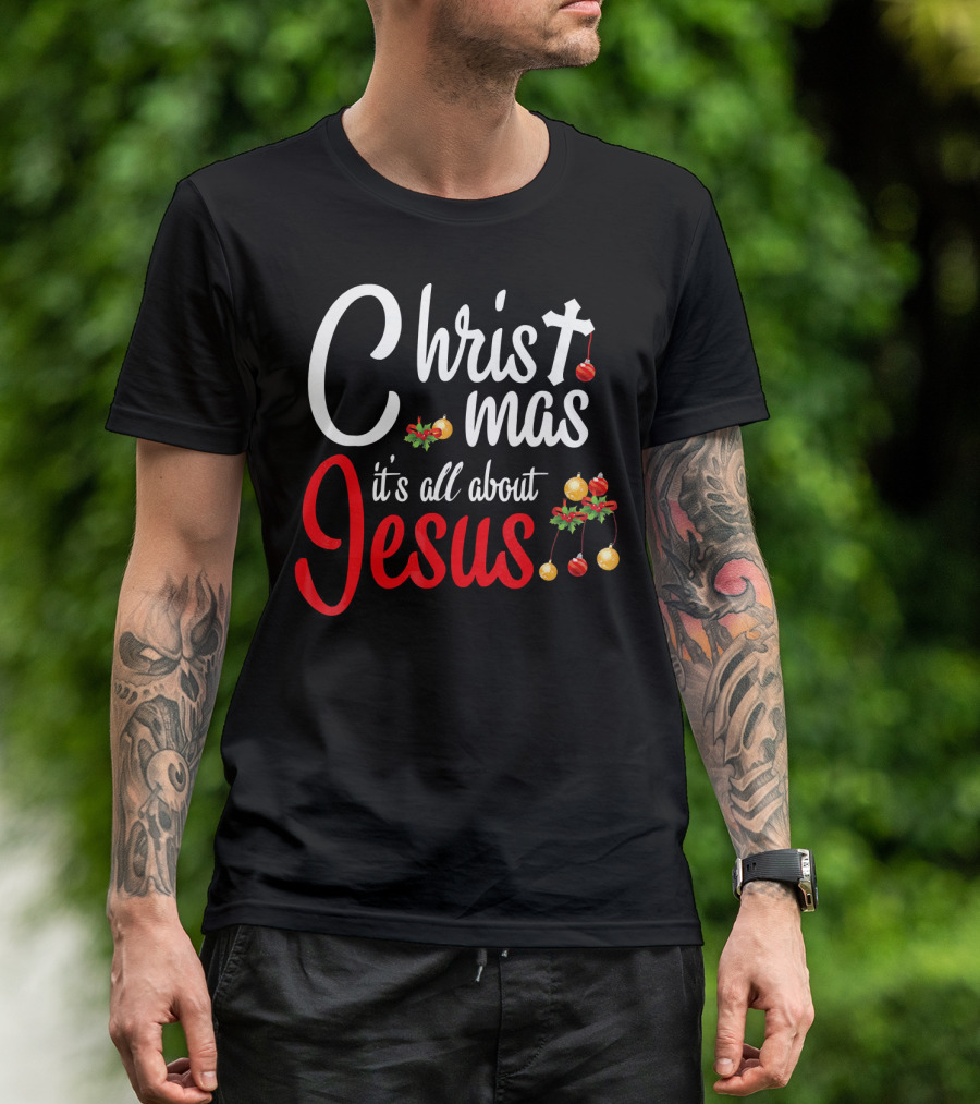 Christ Mas It's All About Jesus With Cross And Christmas Ornaments T-Shirt