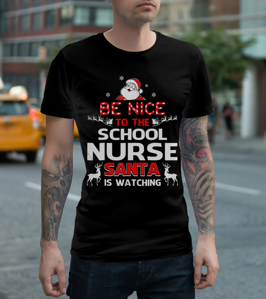 Be Nice To The School Nurse Santa Is Watching With Reindeer and Snowflakes T-Shirt