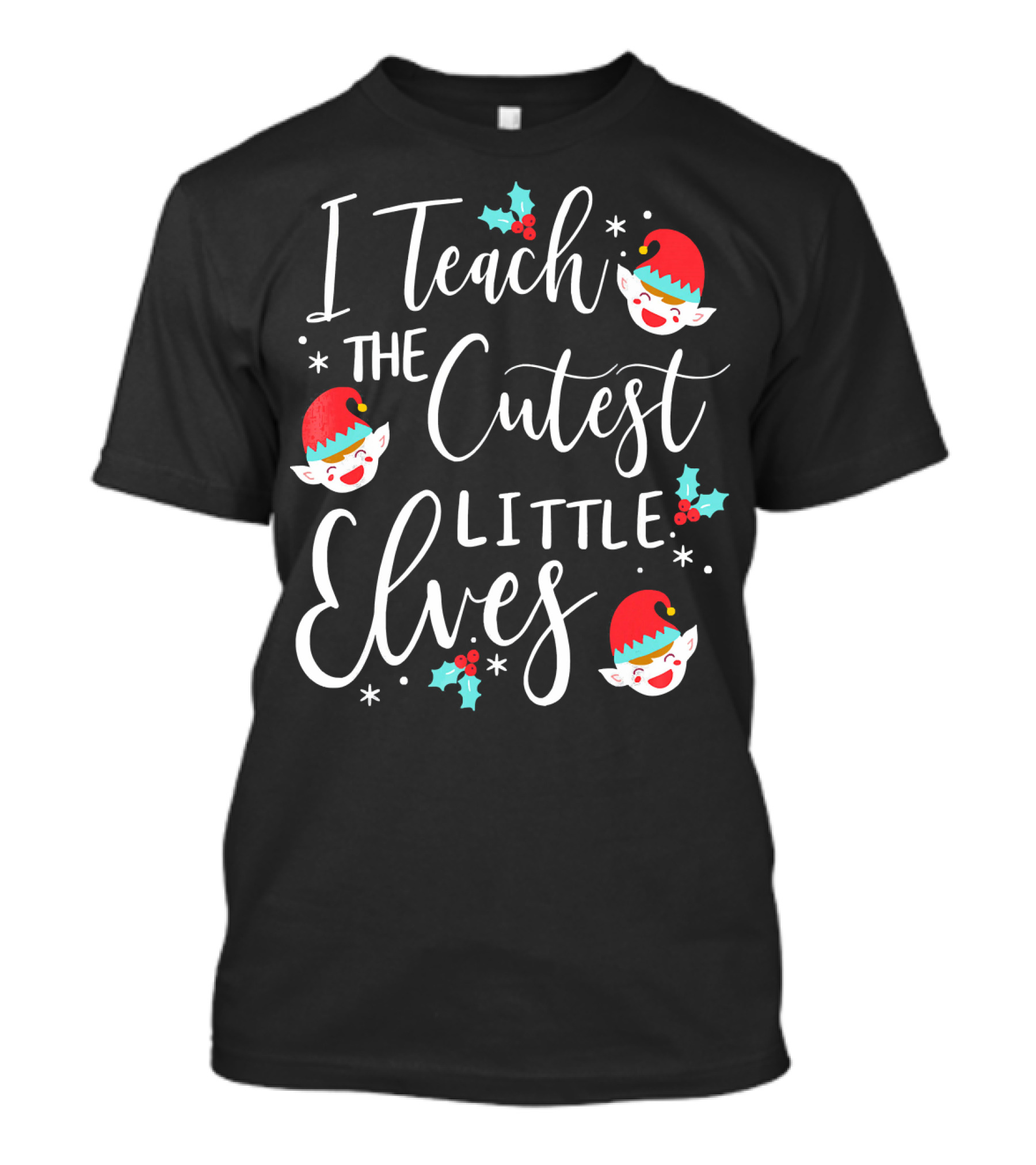 I Teach The Cutest Little Elves Christmas Elf Teacher T-Shirt