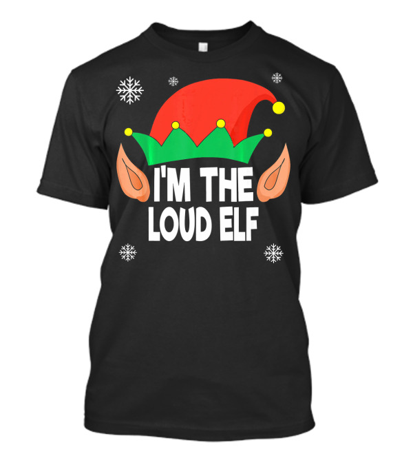 I'm The Loud Elf Christmas Hat And Ears With Snowflakes T-Shirt