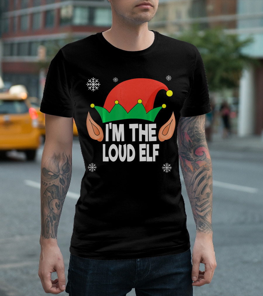 I'm The Loud Elf Christmas Hat And Ears With Snowflakes T-Shirt