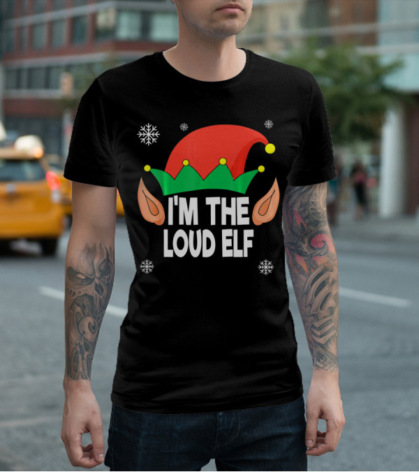 I'm The Loud Elf Christmas Hat And Ears With Snowflakes T-Shirt