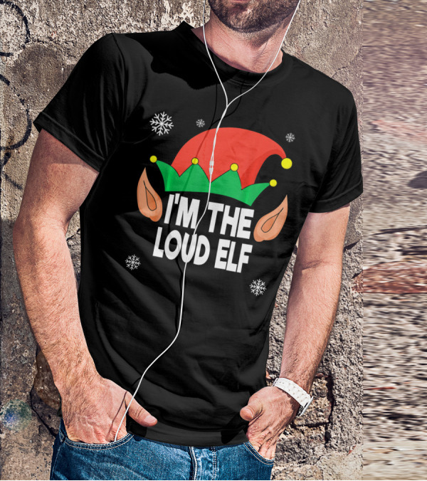 I'm The Loud Elf Christmas Hat And Ears With Snowflakes T-Shirt