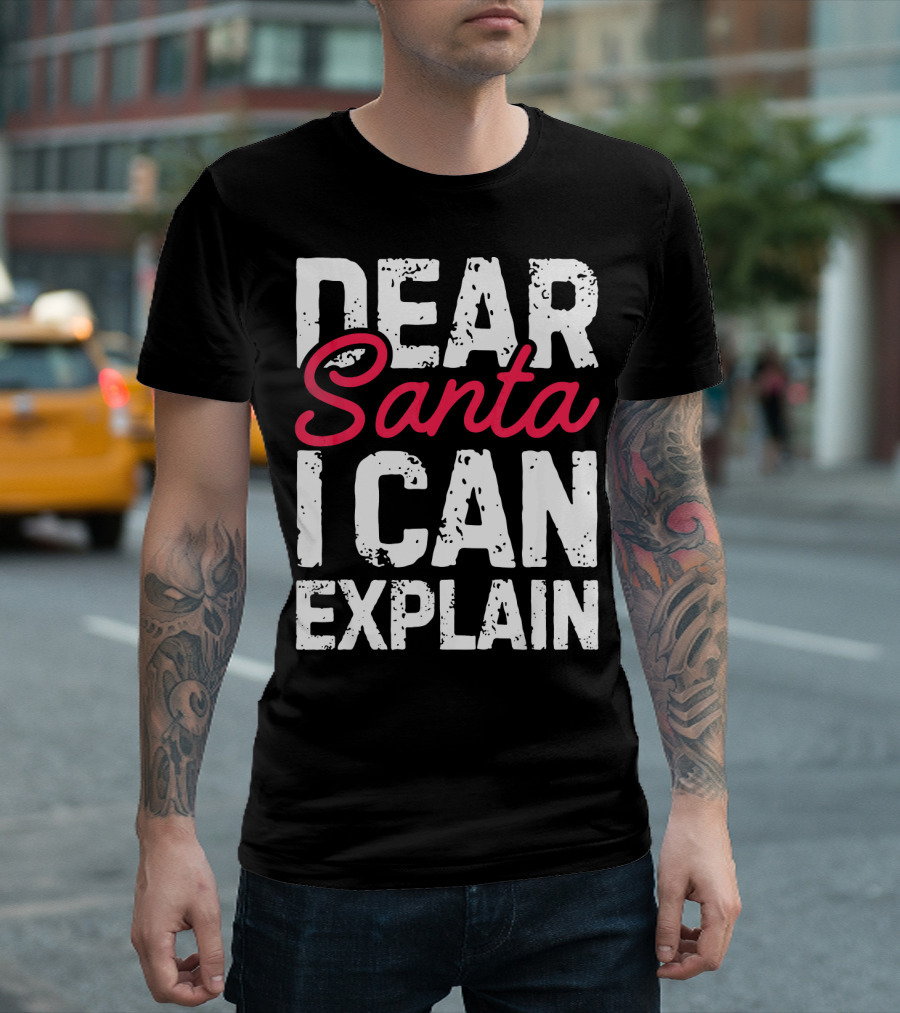 Dear Santa I Can Explain T-Shirt