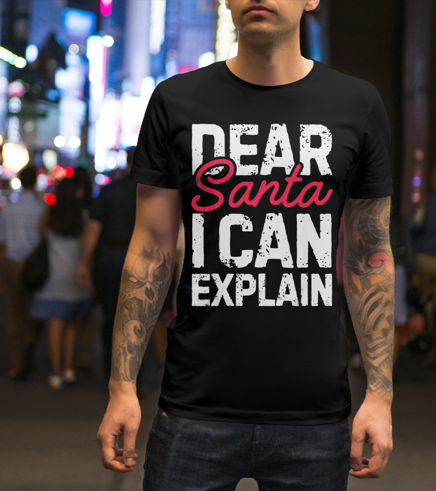 Dear Santa I Can Explain T-Shirt