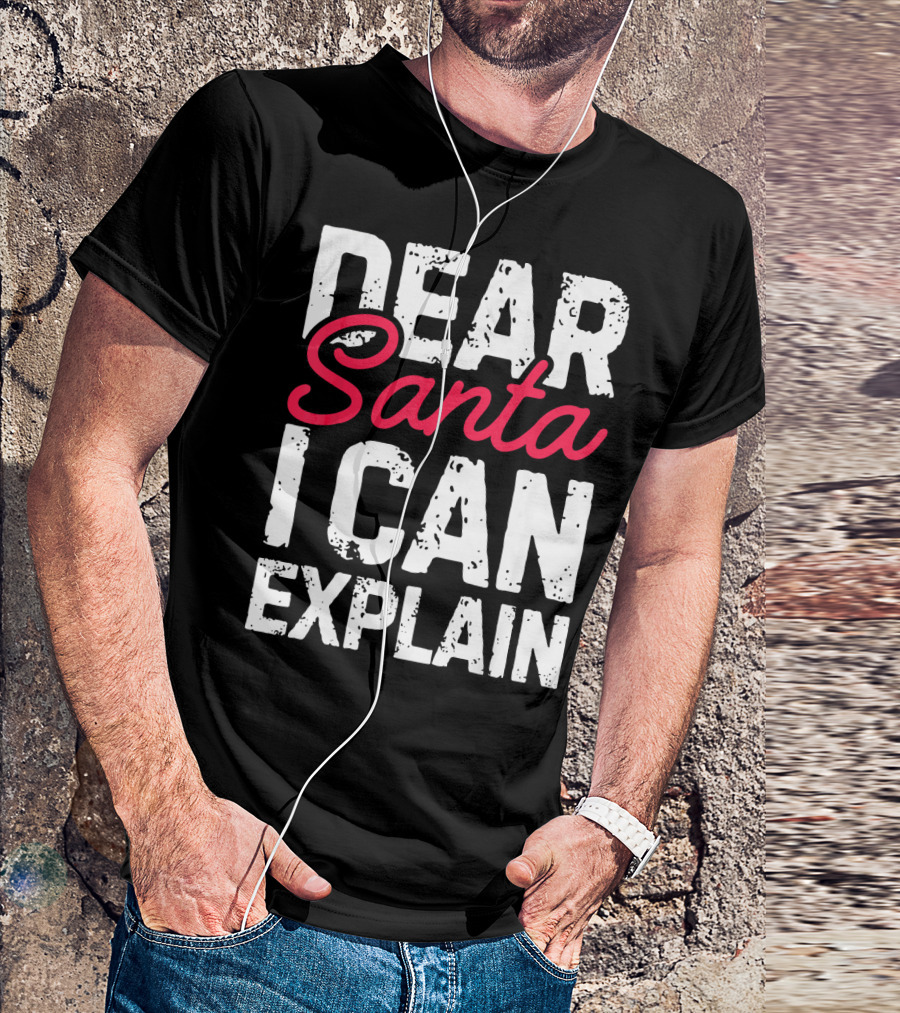 Dear Santa I Can Explain T-Shirt