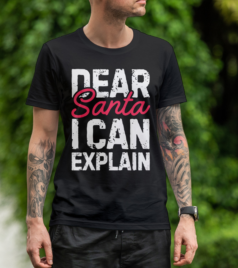 Dear Santa I Can Explain T-Shirt