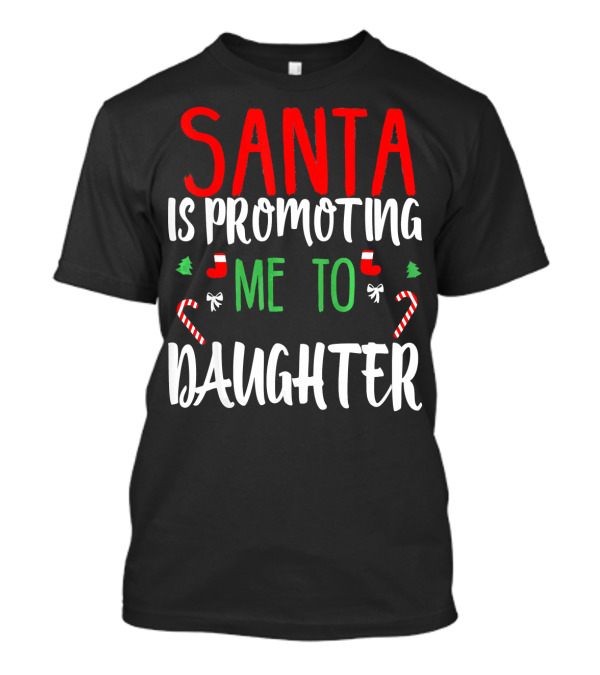 Santa Is Promoting Me To Daughter Christmas Candy Cane T-Shirt