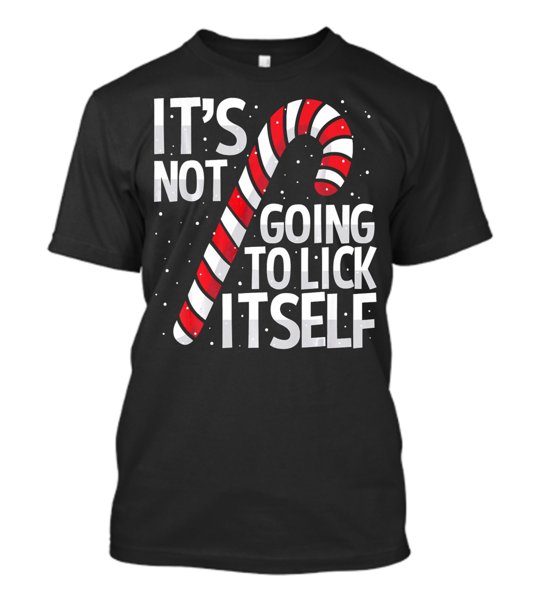 It's Not Going To Lick Itself Christmas Candy Cane T-Shirt