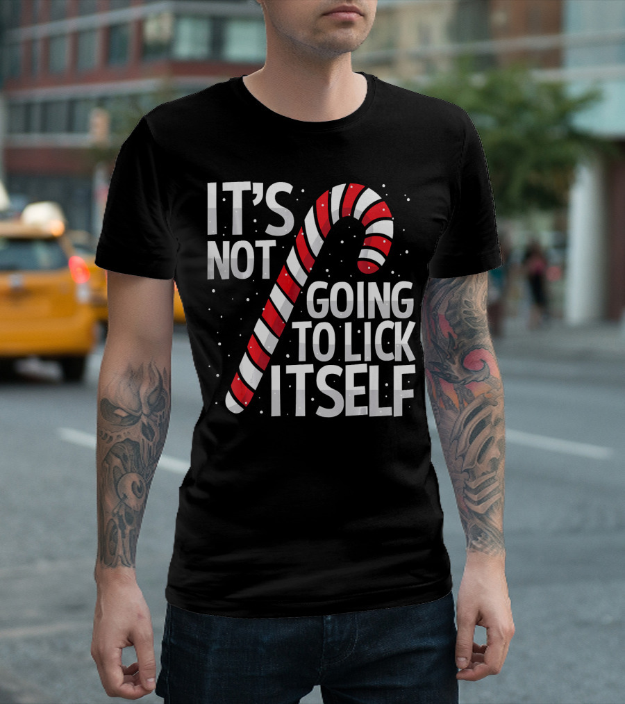 It's Not Going to Lick Itself Christmas Candy Cane T-Shirt