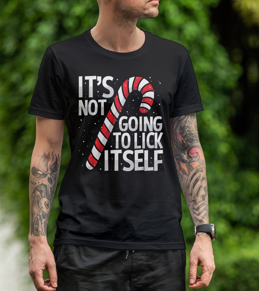 It's Not Going To Lick Itself Christmas Candy Cane T-Shirt