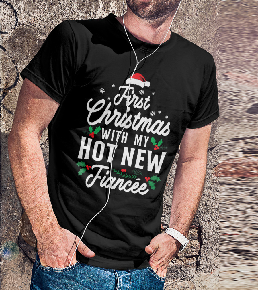 First Christmas With My Hot New Fiancée Santa Hat Holly Snowflakes T-Shirt