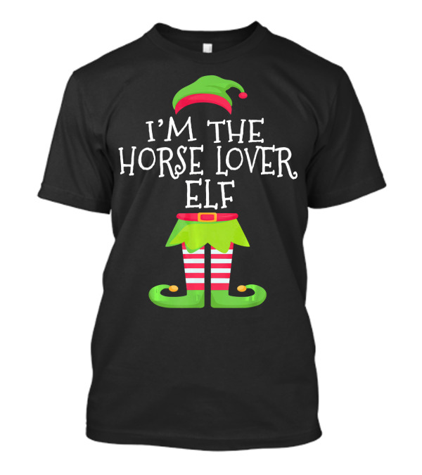I'm The Horse Lover Elf Holiday Humor T-Shirt