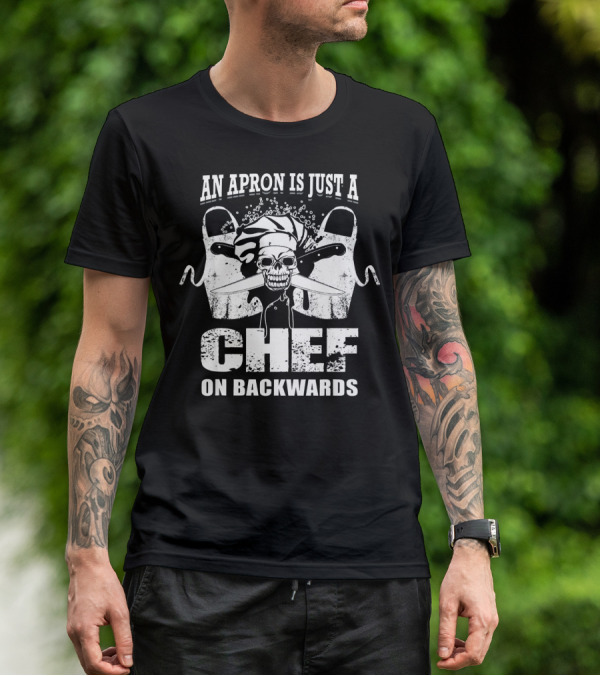 An Apron Is Just A Chef On Backwards Skull With Knives And Chef Hat T-Shirt
