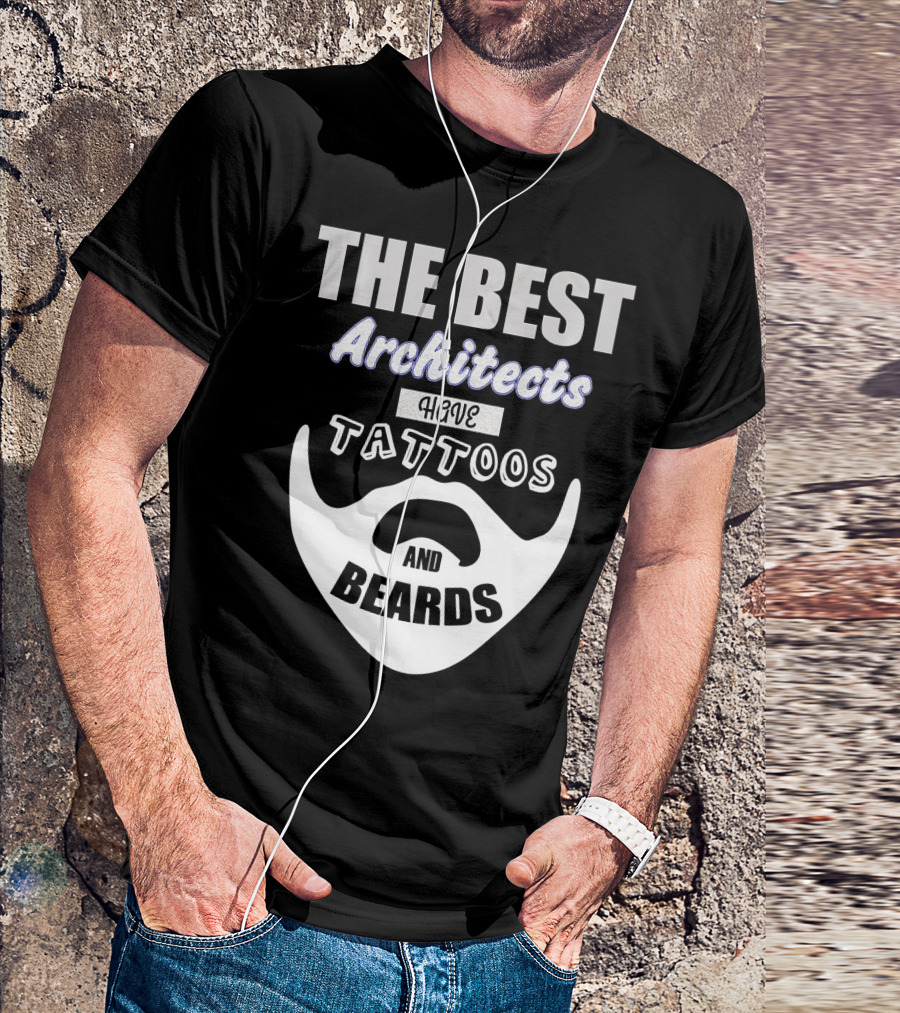 The Best Architects Have Tattoos And Beards T-Shirt