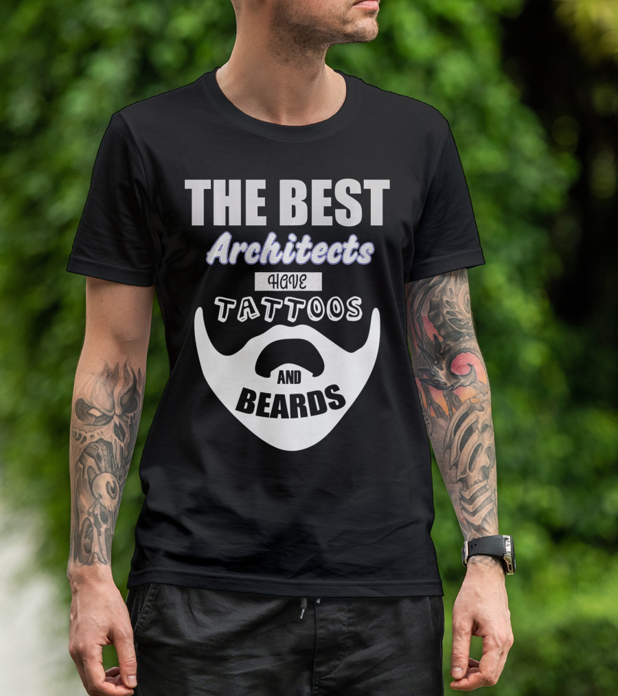 The Best Architects Have Tattoos And Beards T-Shirt