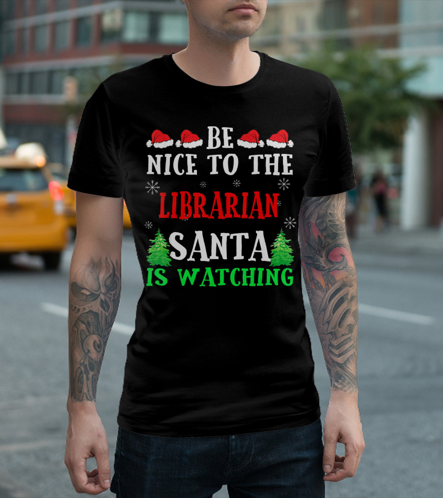Be Nice to the Librarian Santa Is Watching with Santa Hats Snowflakes and Christmas Trees T-Shirt
