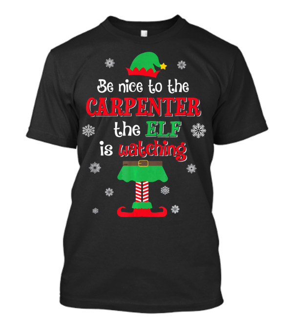 Be Nice To The Carpenter The Elf Is Watching T-Shirt