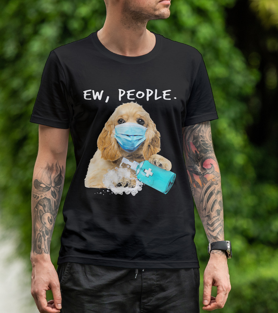 Ew People American Cocker Spaniel Dog Wearing Mask Holding Hand Sanitizer T-Shirt