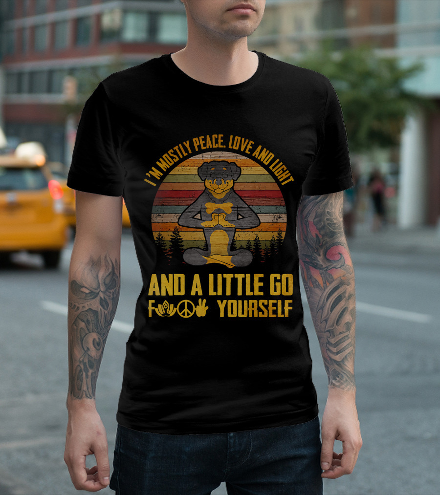 I'm Mostly Peace Love and Light Rottweiler Namaste and a Little Go F Yourself T-Shirt