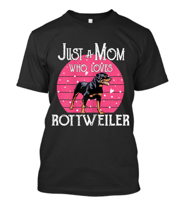 Just A Mom Who Loves Rottweiler T-Shirt