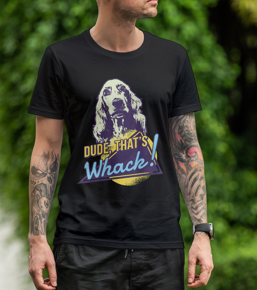 Dude, That's Whack English Cocker Spaniel T-Shirt