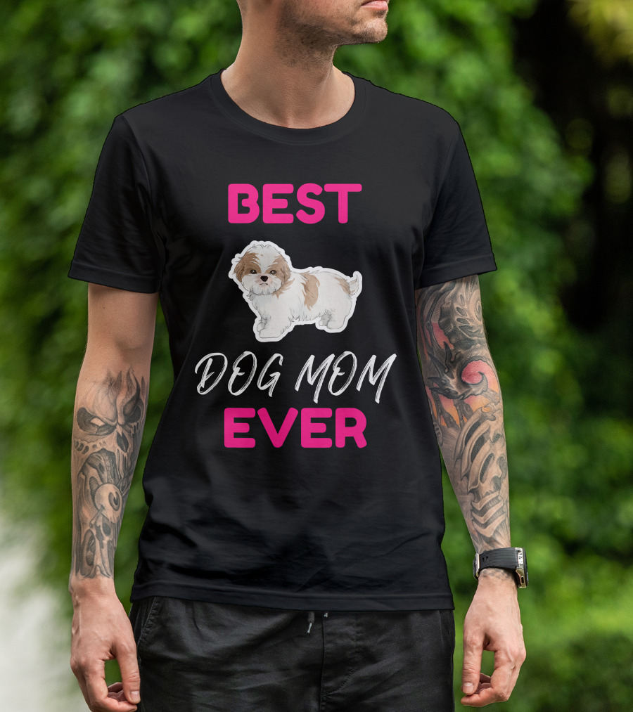 BEST DOG MOM EVER SHIH TZU HSI SHIH DOG MOM DOG T-Shirt