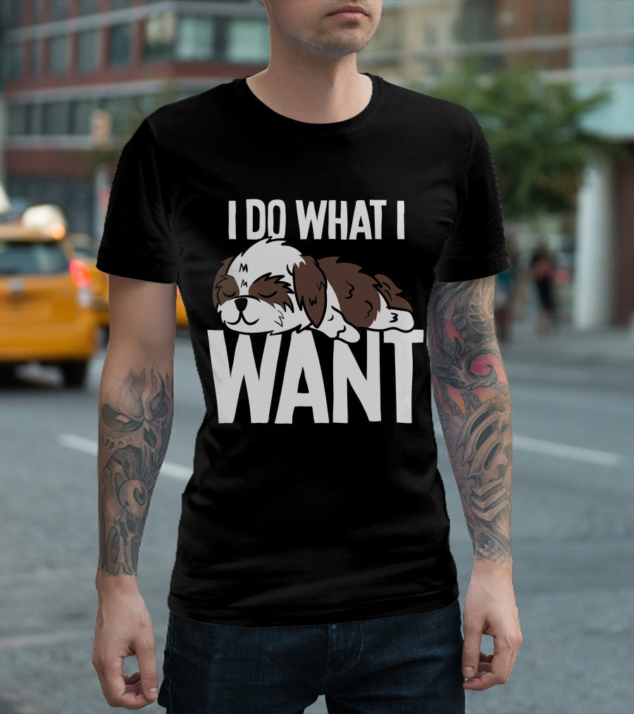 Shih Tzu I Do What I Want Funny Puppy T-Shirt