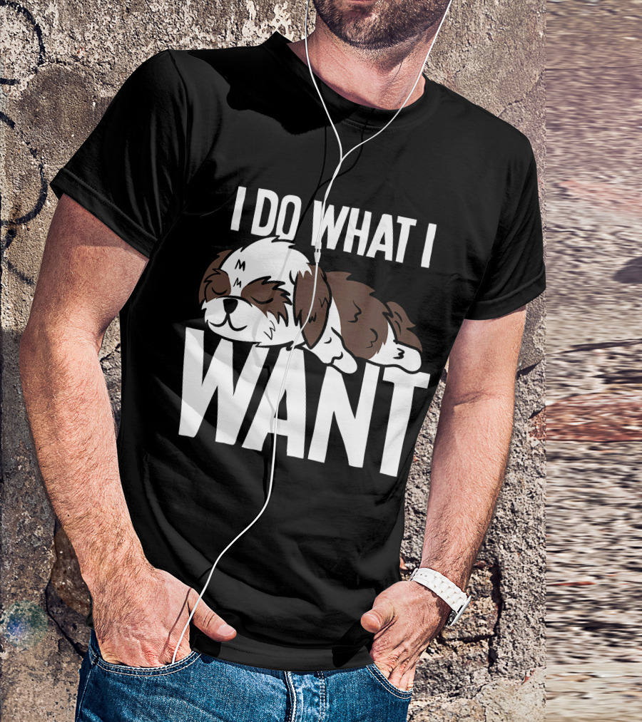 Shih Tzu I Do What I Want Funny Puppy T-Shirt