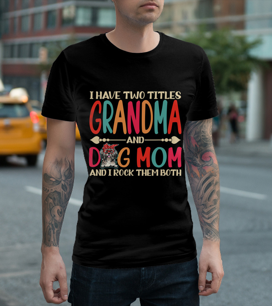 I Have Two Titles Grandma and Dog Mom and I Rock Them Both T-Shirt