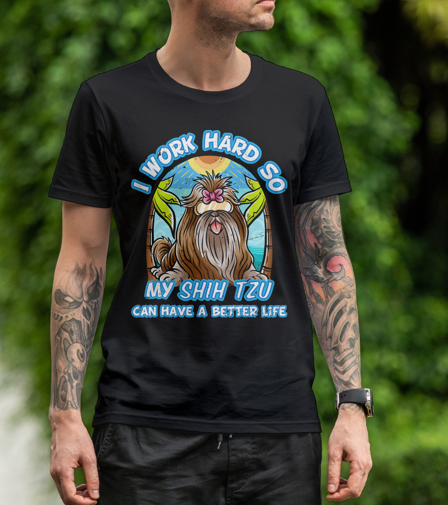 I Work Hard So My Shih Tzu Can Have A Better Life With Beach Scene T-Shirt