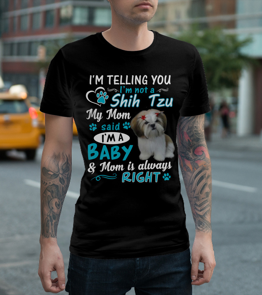 I'm Not a Shih Tzu Said Baby Right T-Shirt