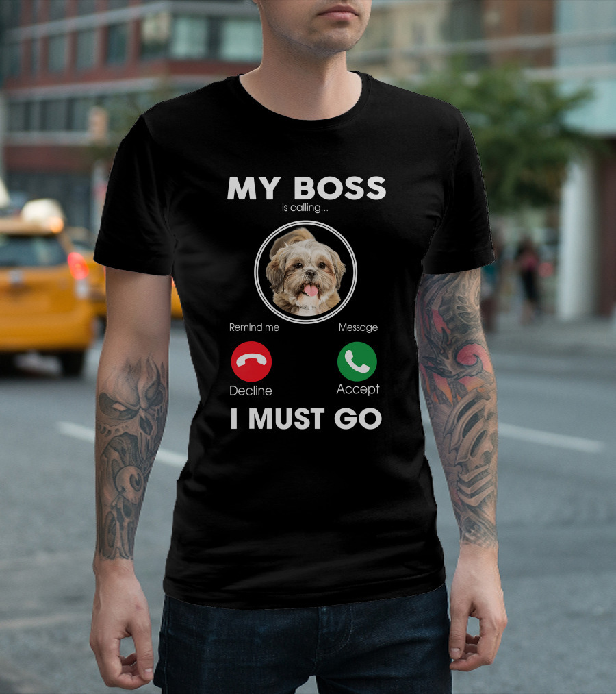 My Boss Is Calling Decline Accept I Must Go Funny Shih Tzu T-Shirt