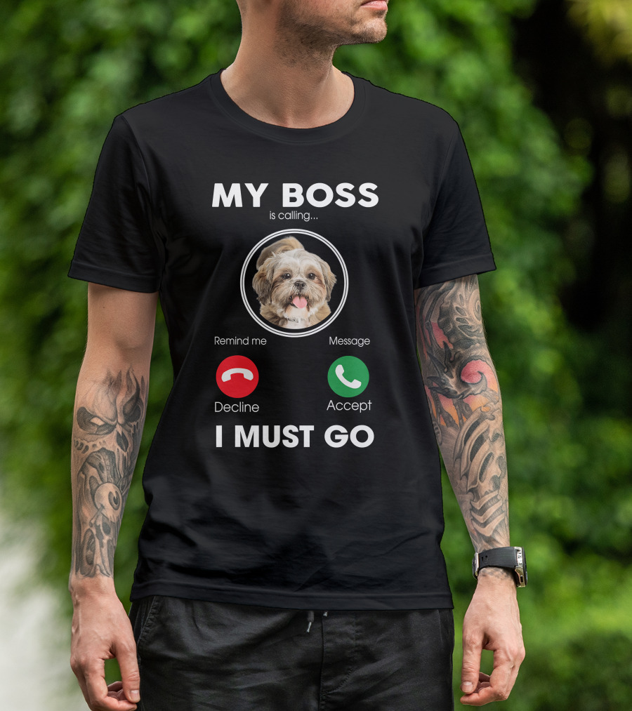 My Boss Is Calling Decline Accept I Must Go Funny Shih Tzu T-Shirt