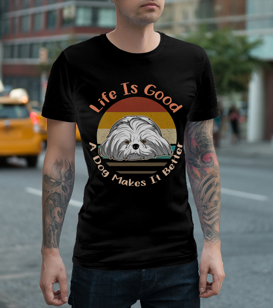 Life Is Good A Dog Makes It Better Shih Tzu T-Shirt