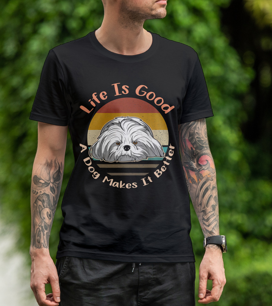Life Is Good A Dog Makes It Better Shih Tzu T-Shirt